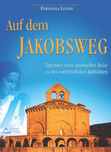 Auf dem Jakobsweg: Tagebuch einer spirituellen Reise zu den vorchristlichen Stätten Travel