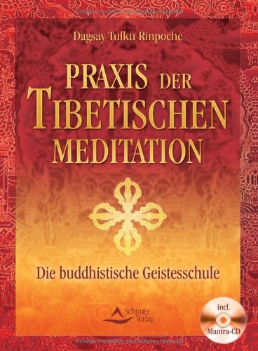Praxis der tibetischen Meditation: Ein Juwel buddhistischer Geistesschulung: Die buddhistische Geistesschule Lifestyle