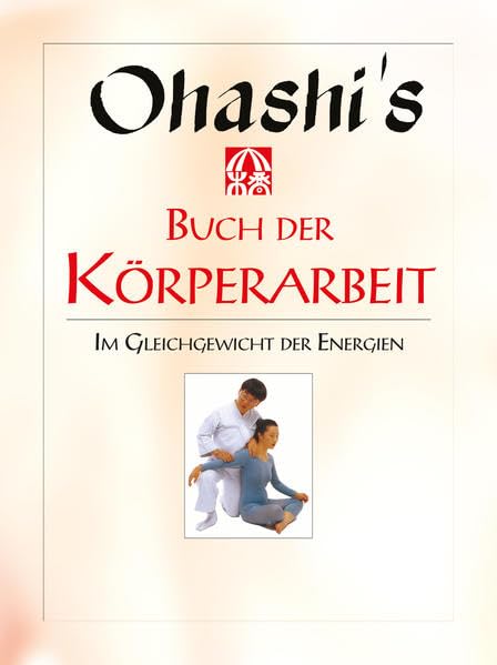 Ohashis Buch der Körperarbeit: Im Gleichgewicht der Energien Health, Nutrition & Fitness