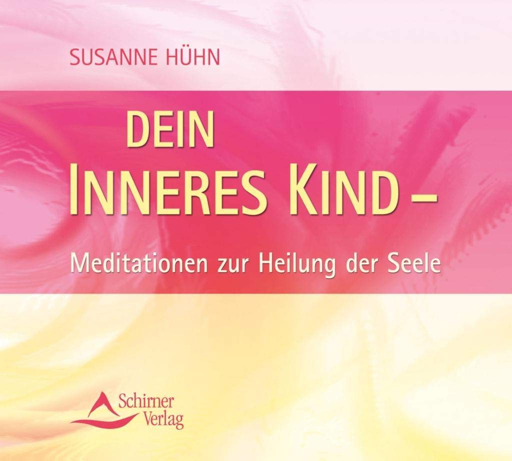 Dein inneres Kind: Meditationen zur Heilung der Seele Religion & Esotericism