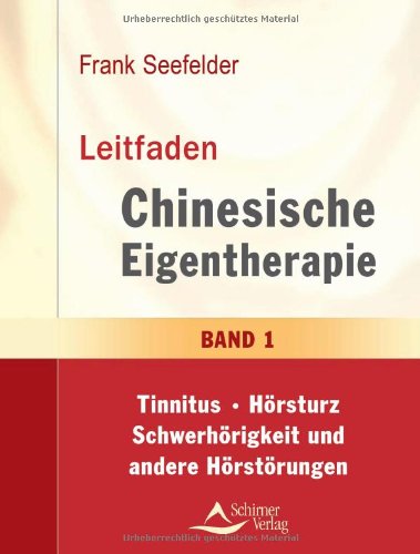 Leitfaden Chinesische Eigentherapie: Band 1: Tinnitus-Hörsturz-Schwerhörigkeit und andere Hörstörungen Medicine
