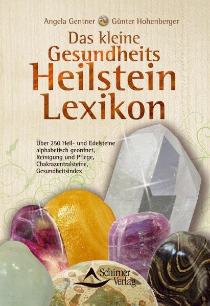 Das kleine Gesundheits-Heilstein-Lexikon: Über 250 Heil- und Edelsteine alphabetisch geordnet, Reinigung und Pflege, Chakrazentralsteine, Gesundheitsindex Learning & Reference