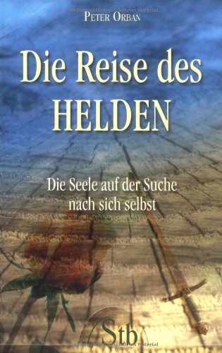 Die Reise des Helden. Die Seele auf der Suche nach sich selbst. Religion & Esotericism