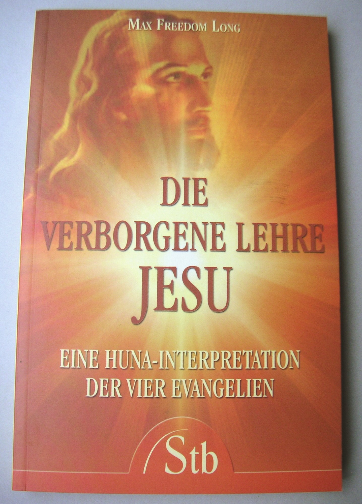 Die verborgene Lehre Jesu: Eine Huna Interpretation der vier Evangelien Religion & Esotericism