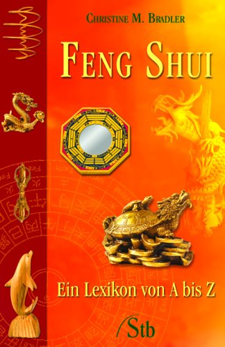 Feng-Shui: Ein Lexikon von A - Z Religion & Esotericism