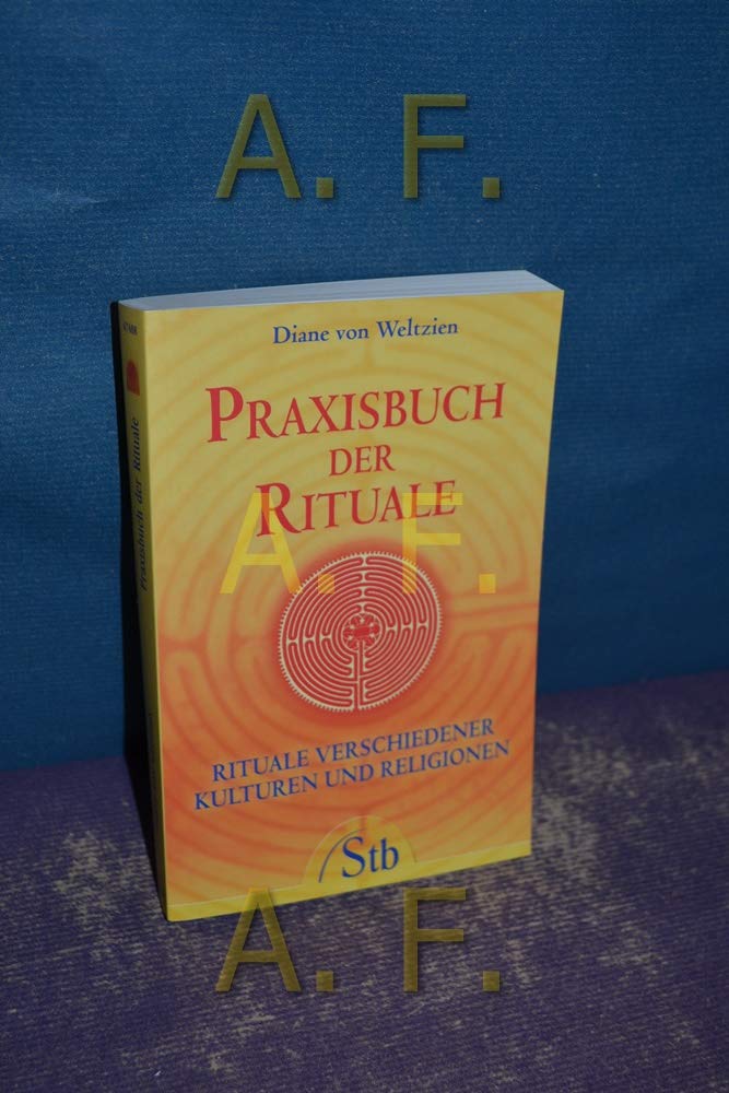 Praxisbuch der Rituale: Rituale verschiedener Kulturen und Religionen Religion & Esotericism