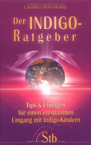 Der Indigo-Ratgeber. Tips und Übungen für einen entspannten Umgang mit Indigo-Kindern Parents & Children