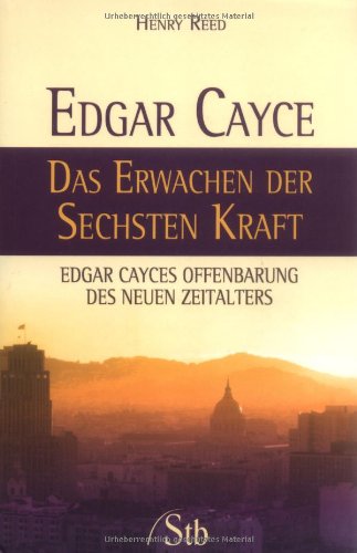 Edgar Cayce - Das Erwachen der sechsten Kraft: Edgar Cayces Offenbarung des Neuen Zeitalters Religion & Esotericism