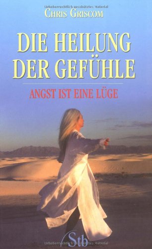 Die Heilung der Gefühle: Angst ist eine Lüge Lifestyle