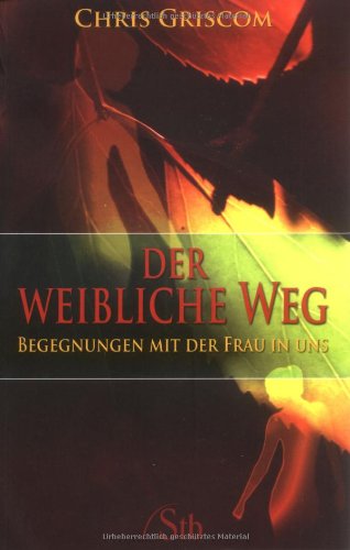 Der weibliche Weg: Begegnungen mit der Frau in uns Lifestyle
