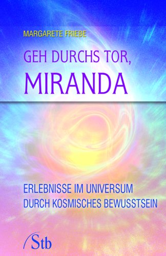 Geh durchs Tor, Miranda: Erlebnisse im Universum durch kosmisches Bewußtsein Religion & Esotericism