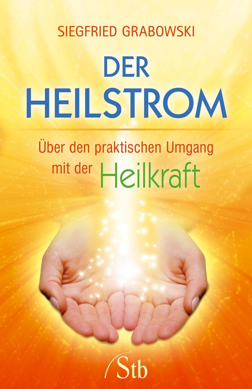 Der Heilstrom: Über den praktischen Umgang mit der Heilkraft Health, Nutrition & Fitness