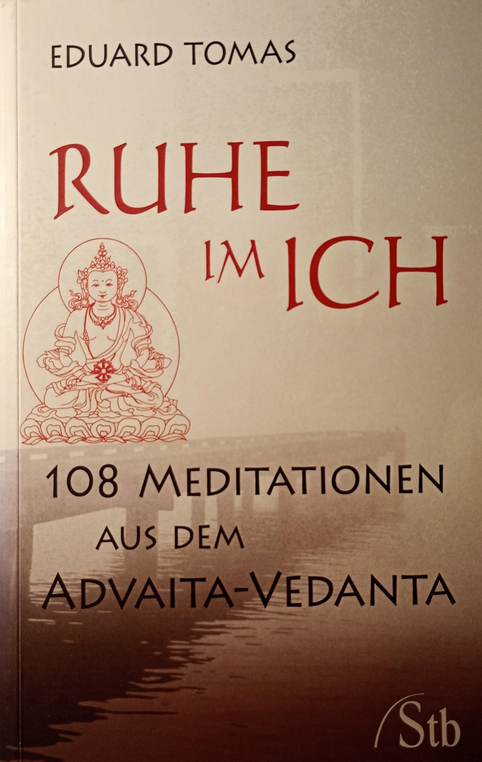 Ruhe im Ich: 108 Meditationen aus dem Advaita-Yoga Religion & Esotericism