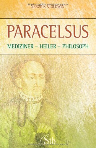 Paracelsus: Mediziner - Heiler - Philosoph Medicine