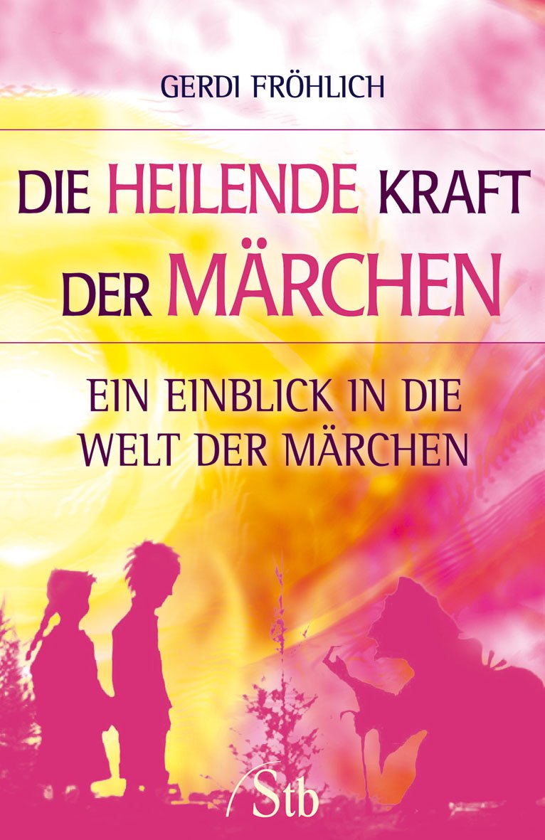 Die heilende Kraft der Märchen: Ein Märchen: Ein Einblick in die Welt der Märchen Fairy Tales & Legends