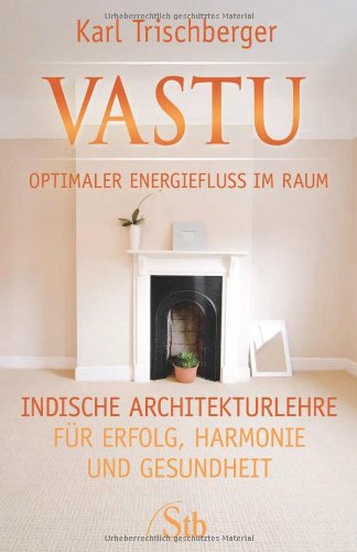 Vastu Optimaler Energiefluss im Raum: Indische Architekturlehre für Erfolg, Harmonie und Gesundheit Religion & Esotericism