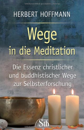 Wege in die Meditation: Die Essenz christlicher und buddhistischer Wege zur Selbsterforschung: Die Essenz christlicher und buddhistischer Wege zur Selbsterforschung. Mit zahlreichen Übungen Psychology