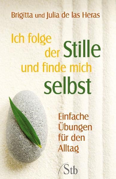 Ich folge der Stille und finde mich Selbst: Einfache Übungen für den Alltag Lifestyle