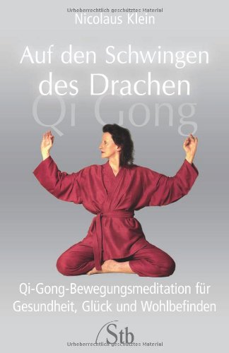 Auf den Schwingen des Drachen. Qi-Gong-Bewegungsmeditation für Gesundheit, Glück und Wohlbefinden Health, Nutrition & Fitness