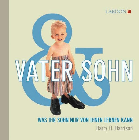 Vater & Sohn: Was Ihr Sohn nur von Ihnen lernen kann Lifestyle