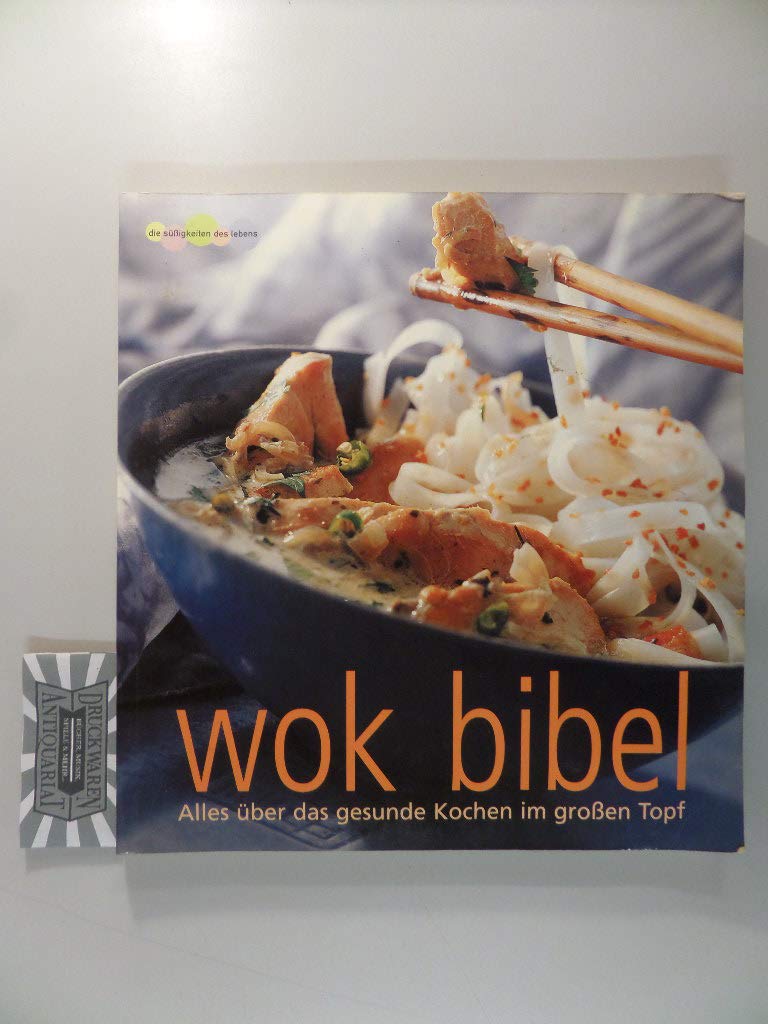 Wok-Bibel: Alles über das gesunde Kochen im großen Topf (Die Süssigkeiten des Lebens) Leisure, Home & Garden