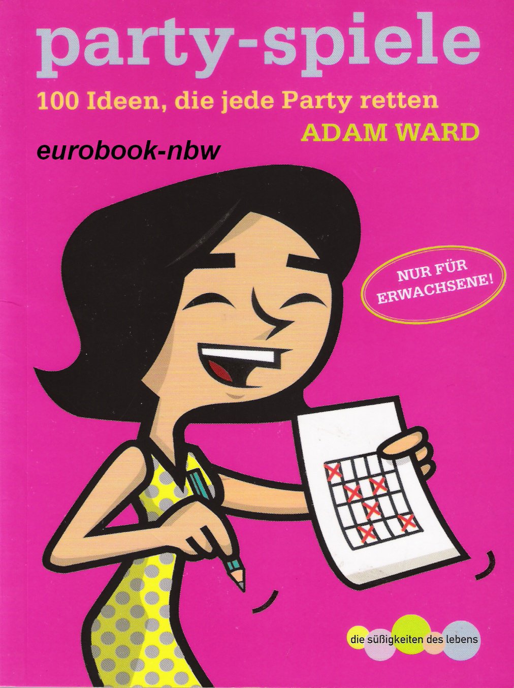 Party-Spiele: 100 Ideen, die jede Party retten (Die Süssigkeiten des Lebens) Self-help