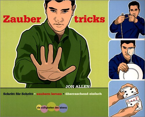 Zaubertricks: Schritt für Schritt - überraschend einfach (Die Süssigkeiten des Lebens) Self-help