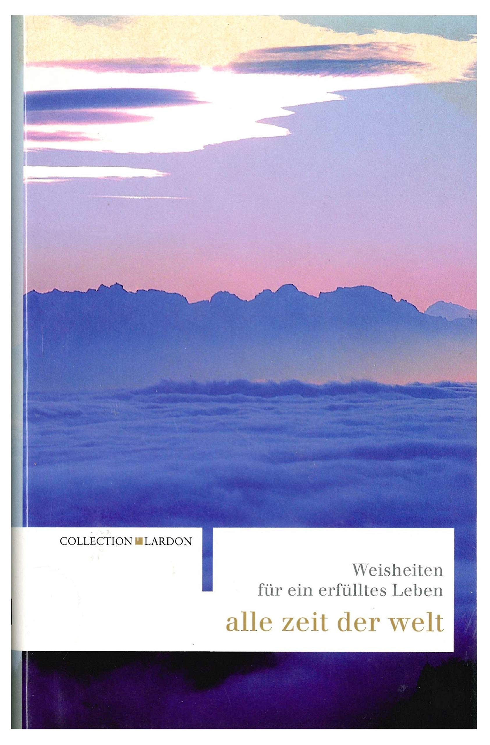 Alle Zeit der Welt: Weisheiten für ein entspanntes Leben: Weisheiten für ein erfülltes Leben Living & Furnishing