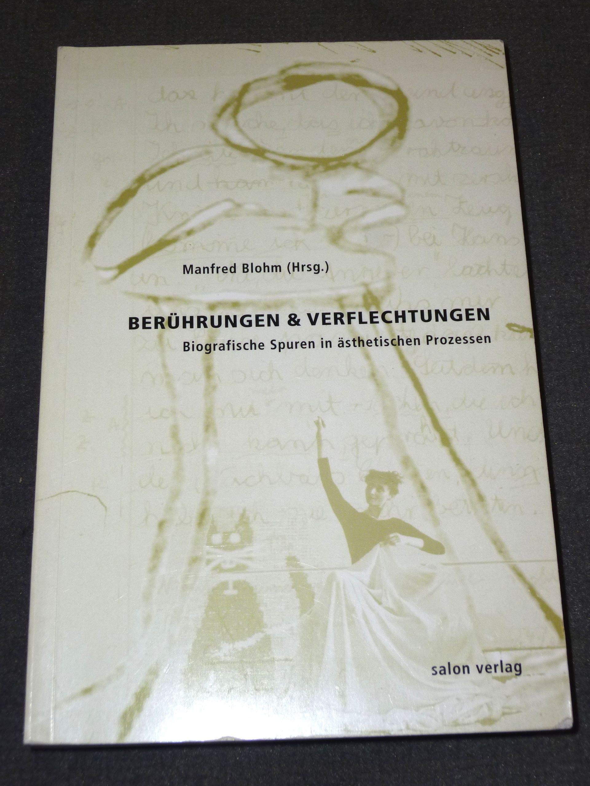 Berührungen und Verflechtungen. Biografische Spuren in ästhetischen Prozessen Philosophy