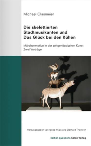 Die skelettierten Stadtmusikanten und das Glück bei den Kühen: Märchenmotive in der zeitgenössischen Kunst. Zwei Vorträge book