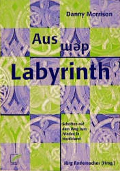 Aus dem Labyrinth: Schriften auf dem Weg zum Frieden in Nordirland Essays & Short Stories