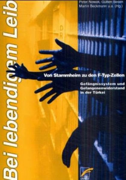 Bei lebendigem Leib: Von Stammheim zu den F-Typ-Zellen. Gefängnissystem und Gefangenenwiderstand in der Türkei Social Sciences