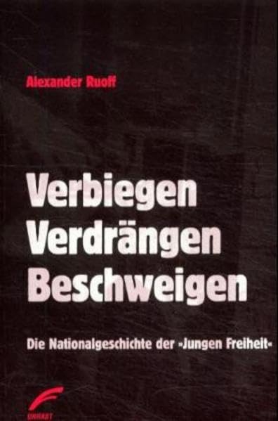 Verbiegen, Verdrängen, Beschweigen: Die Nationalgeschichte der 'Jungen Freiheit'. Über den Zusammenhang von Nationalismus und Geschichtsrevisionismus Law