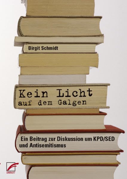 Kein Licht auf dem Galgen. Ein Beitrag zur Diskussion um KPD/SED und Antisemitismus.: Ein Beitrag zur Diskussion um KPD und Antisemitismus Law