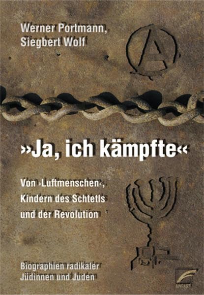 Ja, ich kämpfte: Von Luftmenschen, Kindern des Schtetls und der Revolution. Biografien radikaler Jüdinnen und Juden Memories