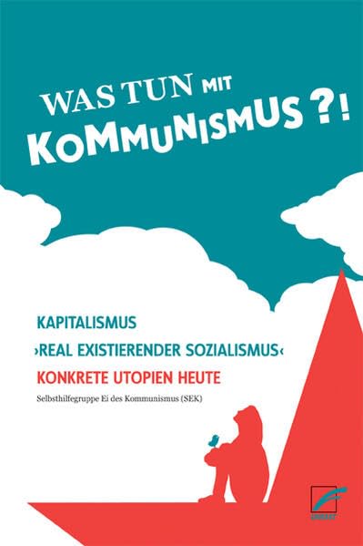 Was tun mit Kommunismus?!: Kapitalismus | 'realexistierender Sozialismus' | Konkrete Utopien heute Law