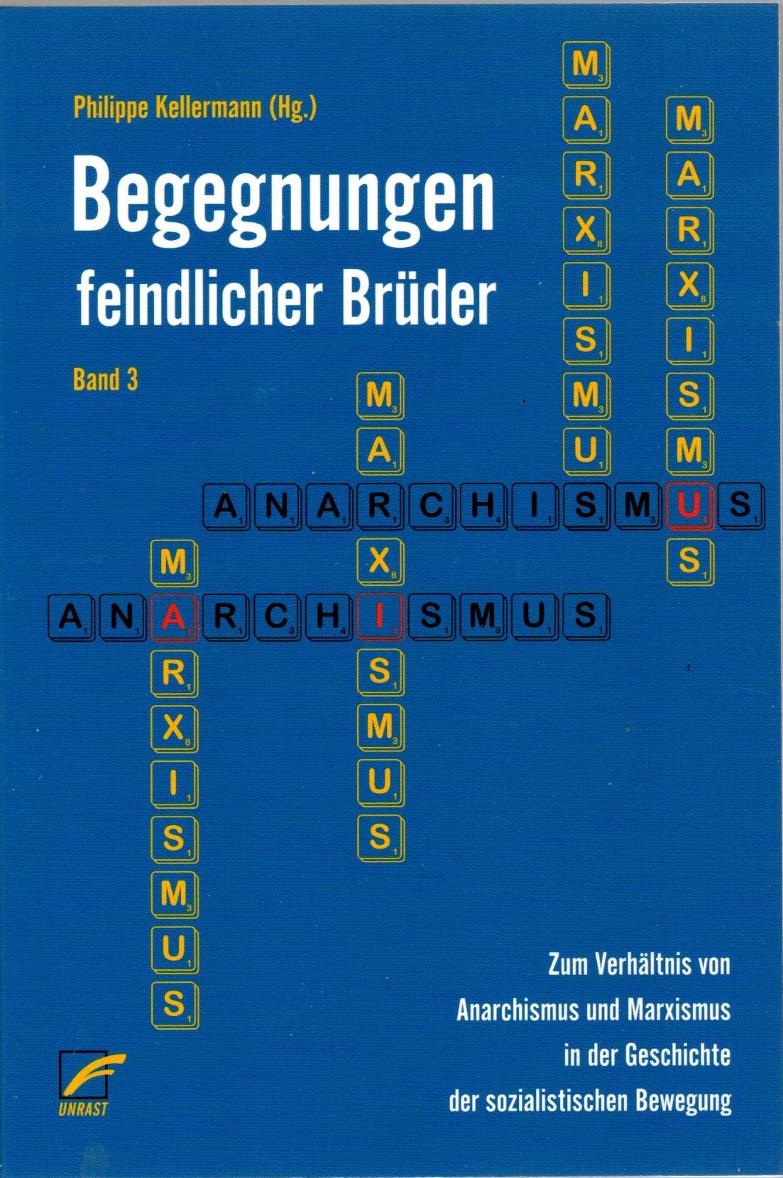 Begegnungen feindlicher Brüder III: Zum Verhältnis von Anarchismus und Marxismus in der Geschichte der sozialistischen Bewegung Politics & History