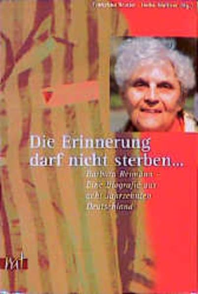 Die Erinnerung darf nicht sterben. Barbara Reimann - eine Biografie aus acht Jahrzehnten Deutschland Politics & Society
