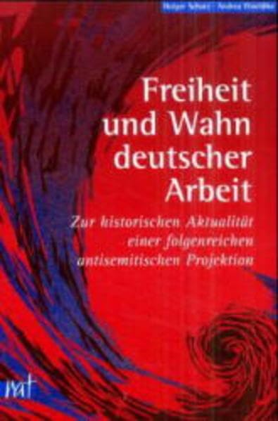 Freiheit und Wahn deutscher Arbeit: Zur historischen Aktualität einer folgenreichen antisemitischen Projektion (reihe antifaschistische texte) Law