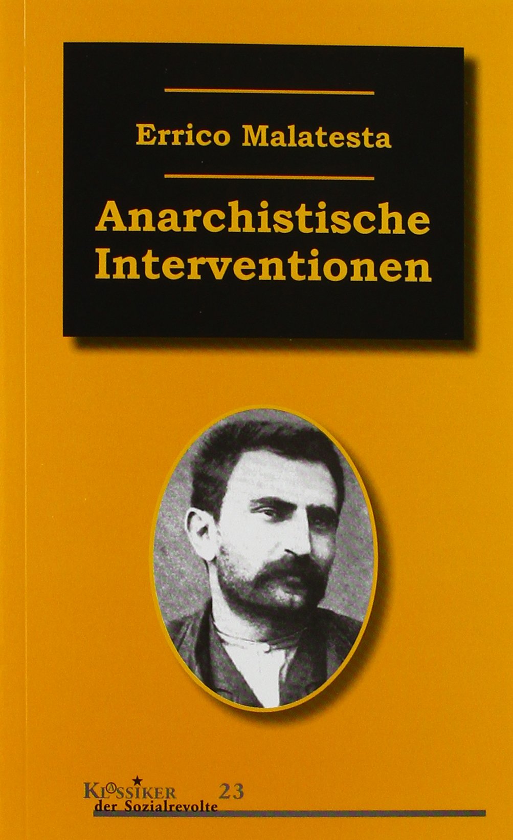 Anarchistische Interventionen: Ausgewählte Schriften (1892–1931) (Klassiker der Sozialrevolte) Philosophy