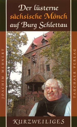 Der lüsterne sächsische Mönch auf Burg Schlettau: Und andere Episoden Politics & History