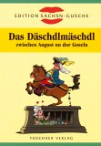 Das Däschdlmäschdl zwischen August un dor Goseln Politics & History