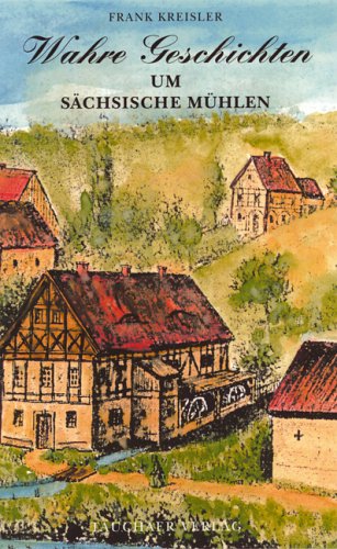 Wahre Geschichten um sächsische Mühlen Politics & History