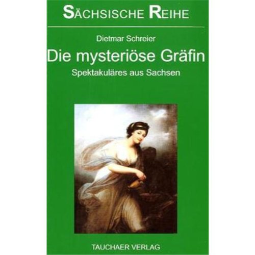 Die mysteriöse Gräfin: Spektakuläres aus Sachsen Books