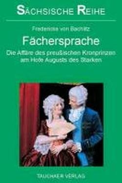 Fächersprache: Die Affäre des preußischen Kronprinzen am Hofe Augusts des Starken Books