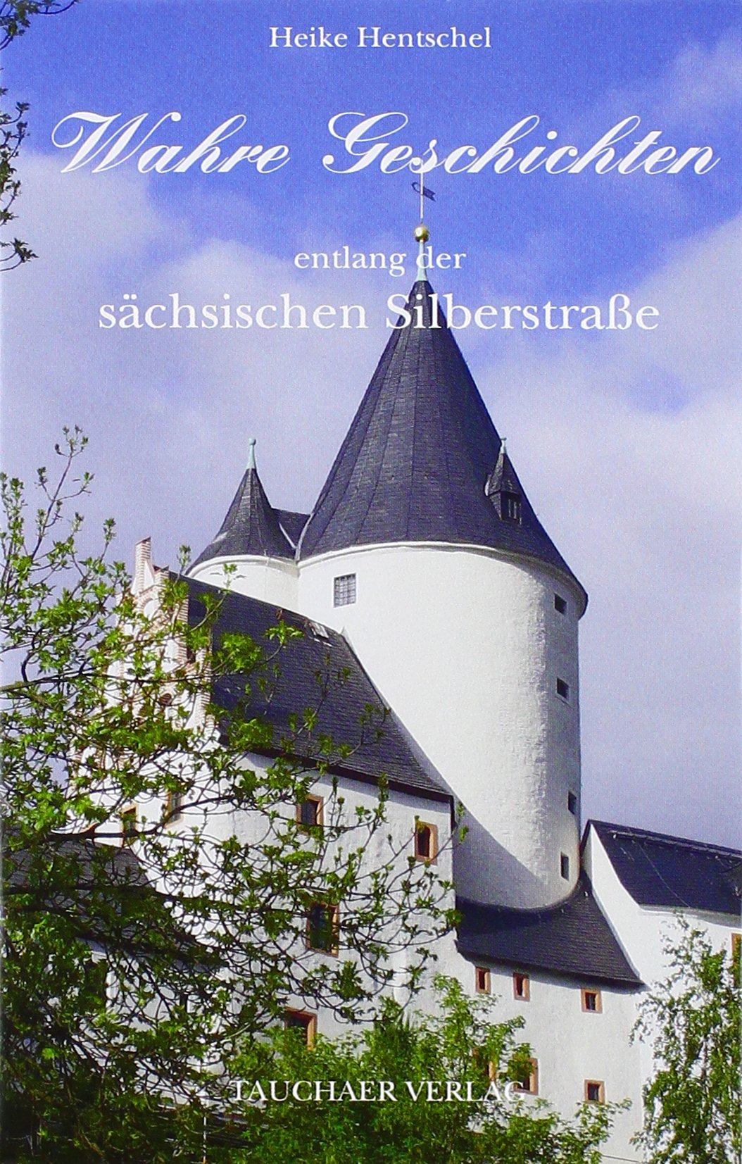 Wahre Geschichten entlang der sächsischen Silberstraße Historical Fiction