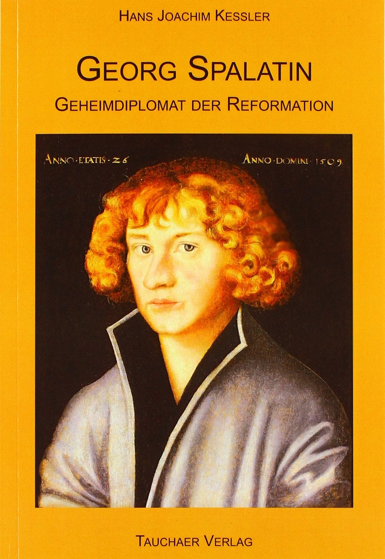 Georg Spalatin: Geheimdiplomat der Reformation Politics & History