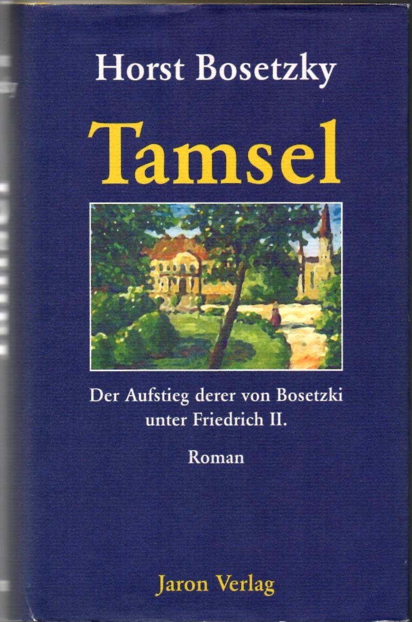 Tamsel: Der Aufstieg derer von Bosetzki unter Friedrich II. Roman Classics