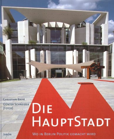 Die Hauptstadt. Wo in Berlin Politik gemacht wird. Architecture
