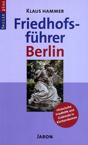 Friedhofsführer Berlin: Historische Friedhöfe und Grabmale in Kirchenräumen (Berlin plus) Film, Art & Culture
